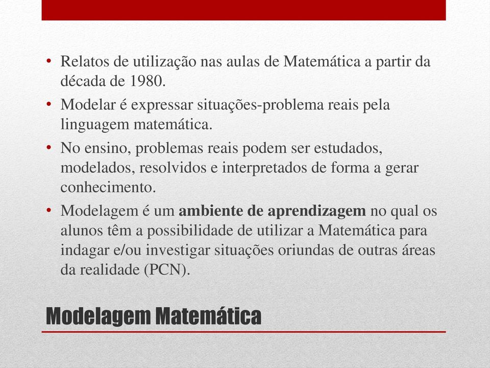 No ensino, problemas reais podem ser estudados, modelados, resolvidos e interpretados de forma a gerar conhecimento.