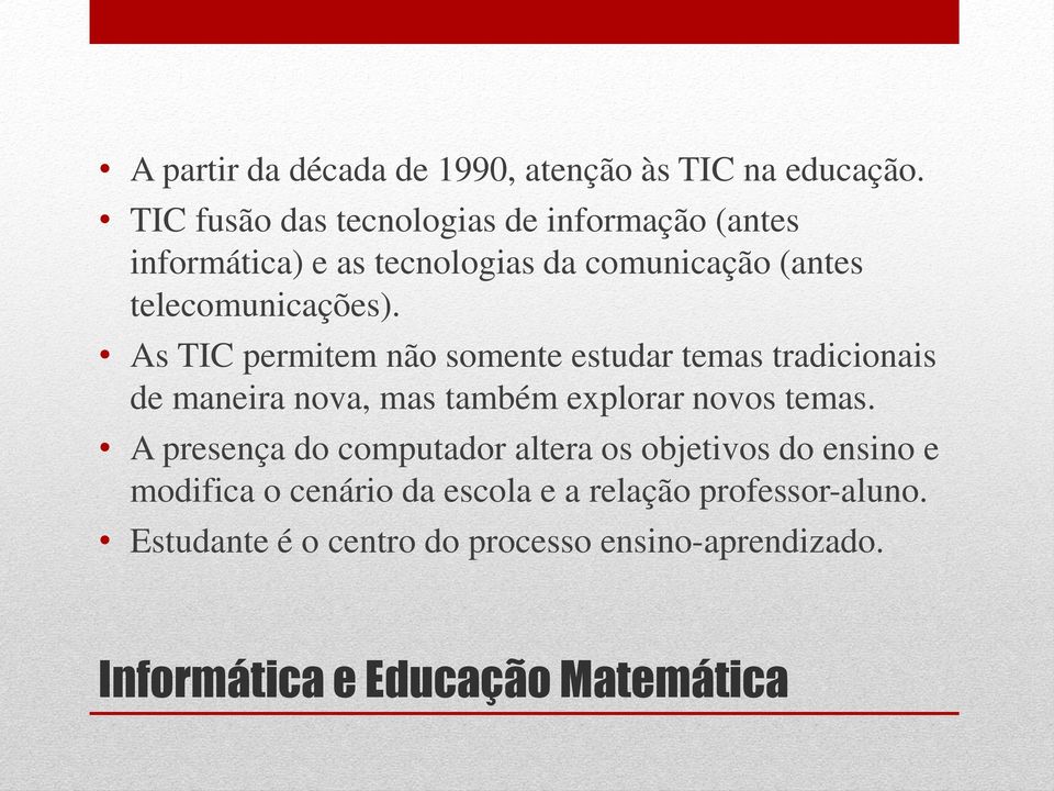 As TIC permitem não somente estudar temas tradicionais de maneira nova, mas também explorar novos temas.