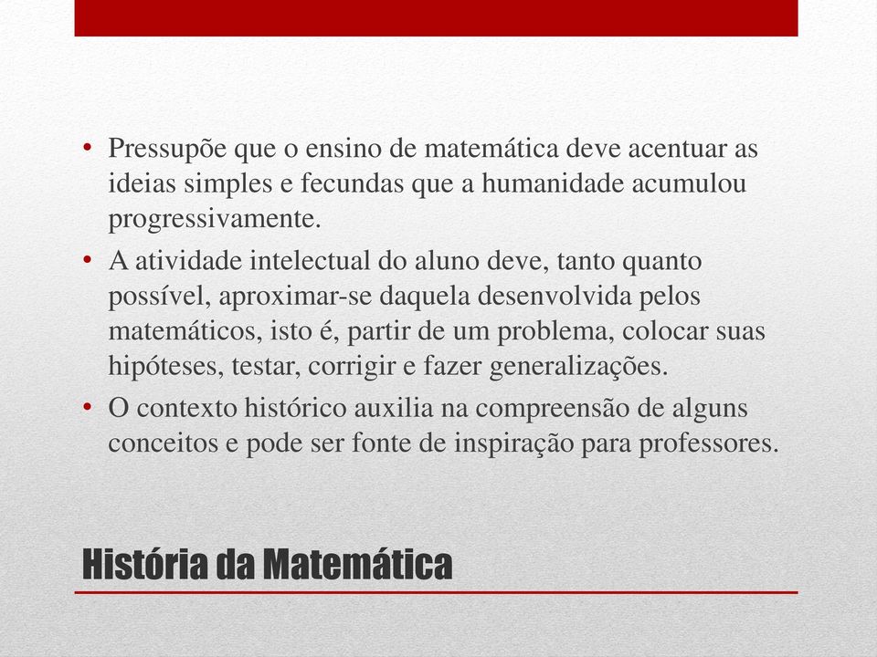 A atividade intelectual do aluno deve, tanto quanto possível, aproximar-se daquela desenvolvida pelos matemáticos,