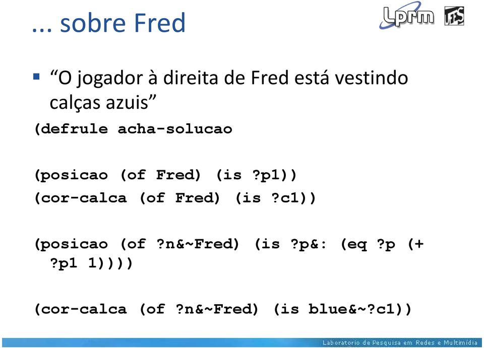 p1)) (cor-calca (of Fred) (is?c1)) (posicao (of?