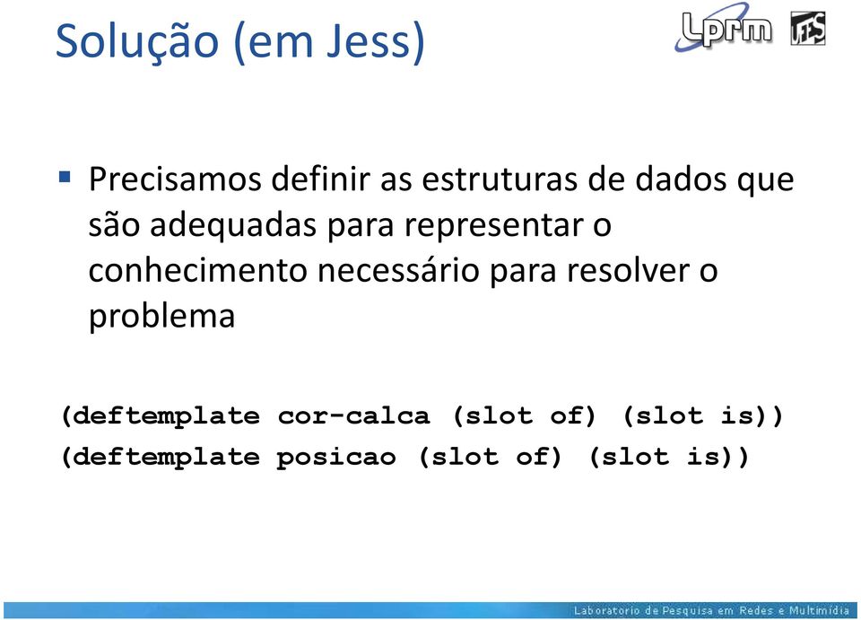 necessário para resolver o problema (deftemplate