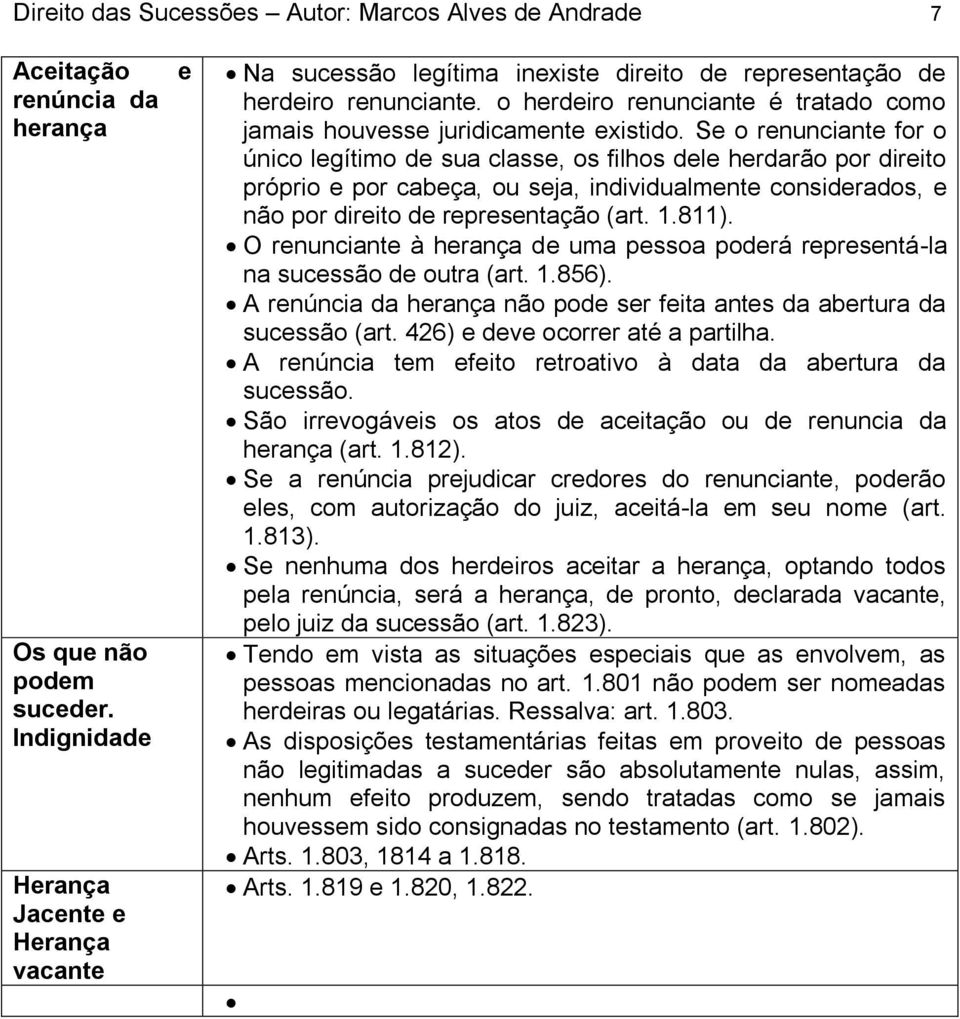 o herdeiro renunciante é tratado como jamais houvesse juridicamente existido.