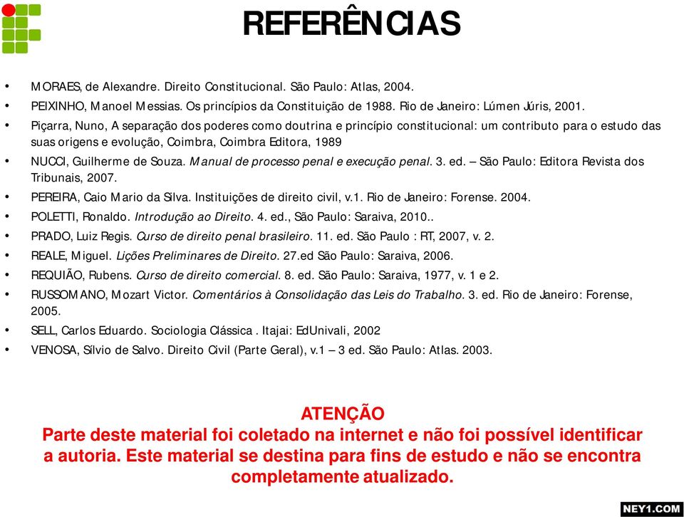 Manual de processo penal e execução penal. 3. ed. São Paulo: Editora Revista dos Tribunais, 2007. PEREIRA, Caio Mario da Silva. Instituições de direito civil, v.1. Rio de Janeiro: Forense. 2004.