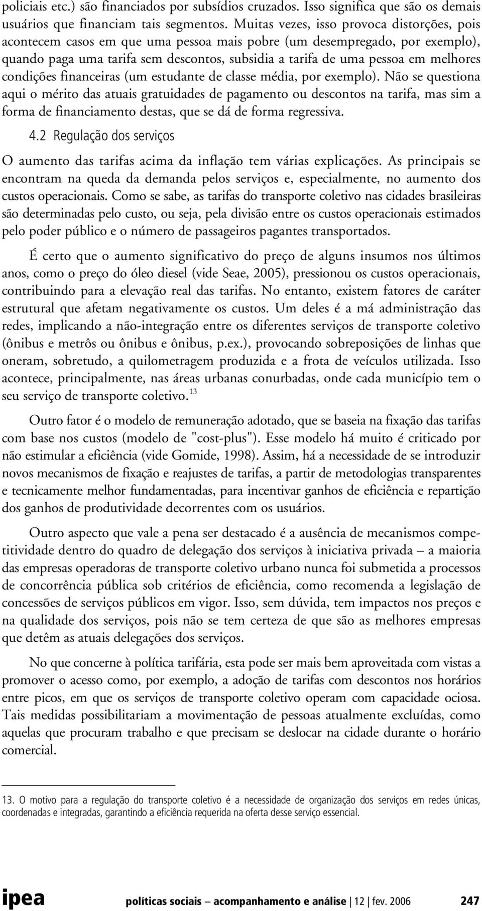 melhores condições financeiras (um estudante de classe média, por exemplo).