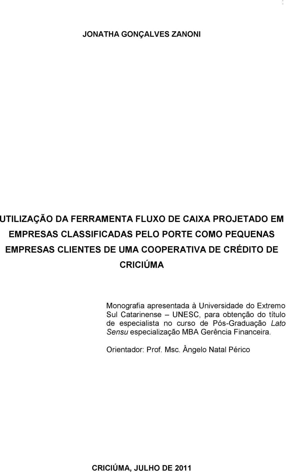 Universidade do Extremo Sul Catarinense UNESC, para obtenção do título de especialista no curso de