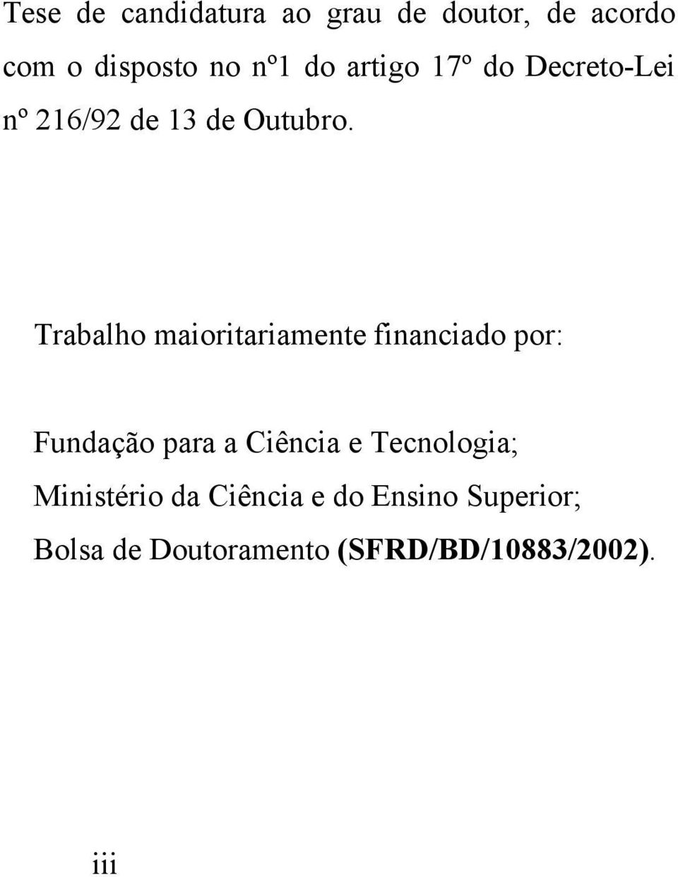 Trabalho maioritariamente financiado por: Fundação para a Ciência e