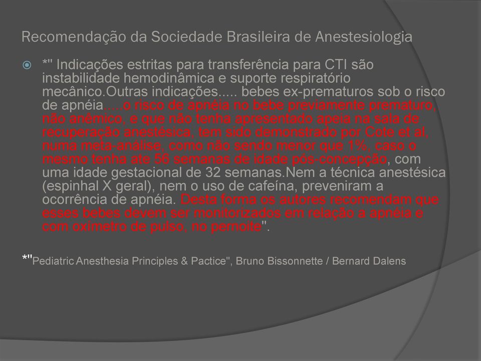 ..o risco de apnéia no bebe previamente prematuro, não anêmico, e que não tenha apresentado apeia na sala de recuperação anestésica, tem sido demonstrado por Cote et al, numa meta-análise, como não