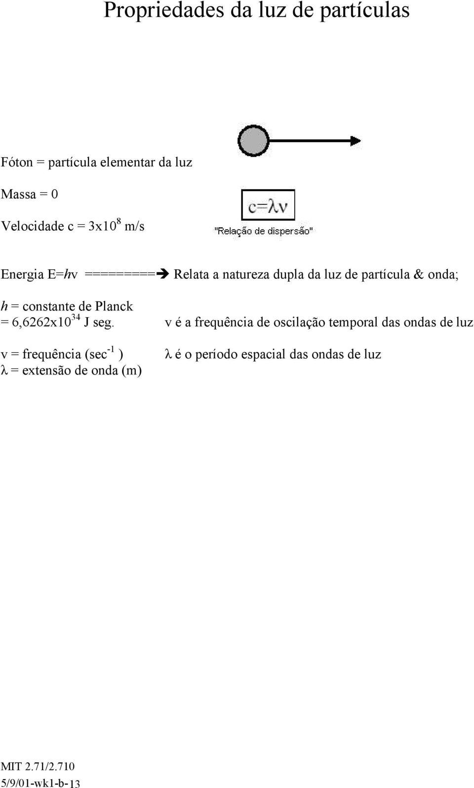 constante de Planck = 6,6262x10 34 J seg.