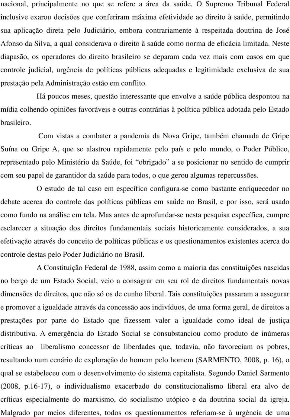 de José Afonso da Silva, a qual considerava o direito à saúde como norma de eficácia limitada.