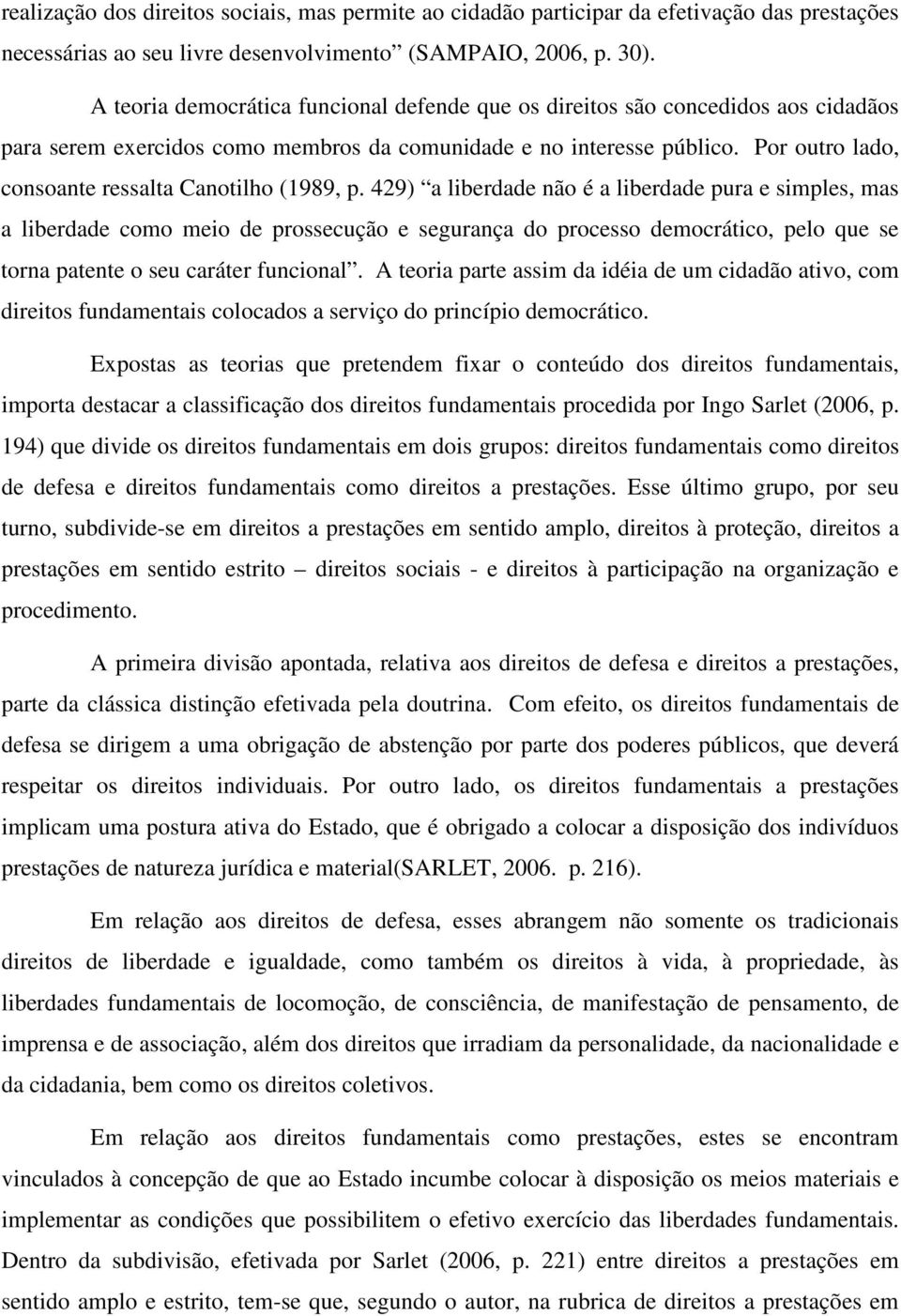 Por outro lado, consoante ressalta Canotilho (1989, p.