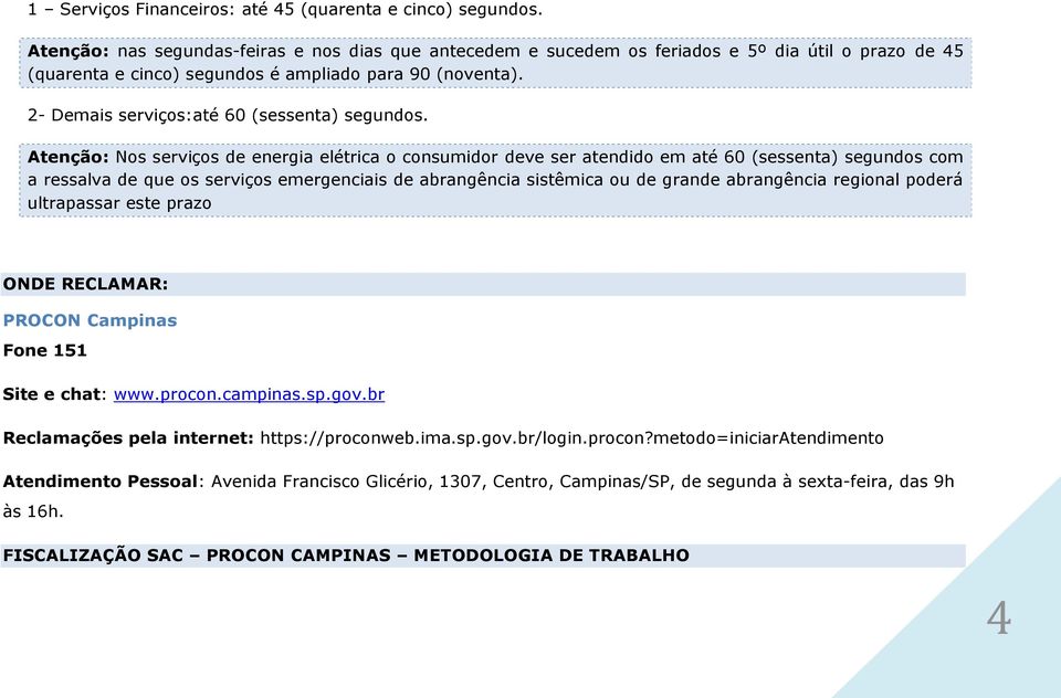 2- Demais serviços:até 60 (sessenta) segundos.