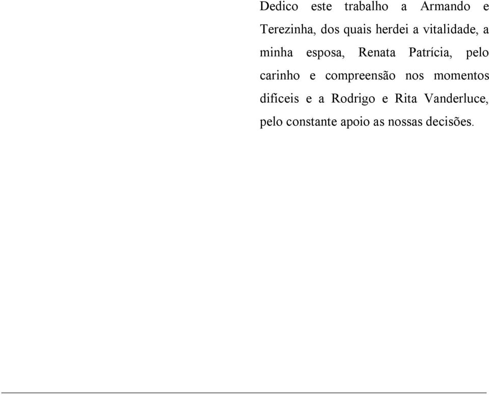 pelo carinho e compreensão nos momentos difíceis e a