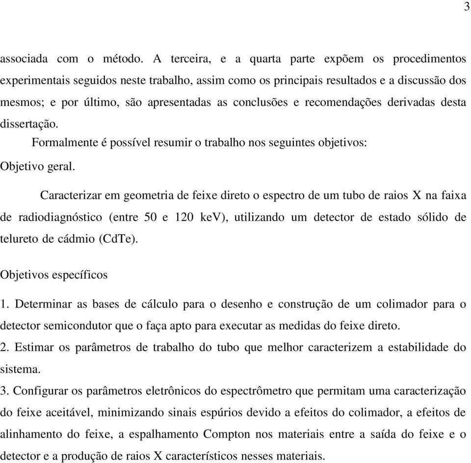 e recomendações derivadas desta dissertação. Formalmente é possível resumir o trabalho nos seguintes objetivos: Objetivo geral.