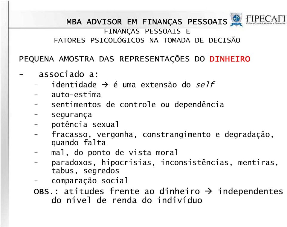 constrangimento e degradação, quando falta - mal, do ponto de vista moral - paradoxos, hipocrisias,