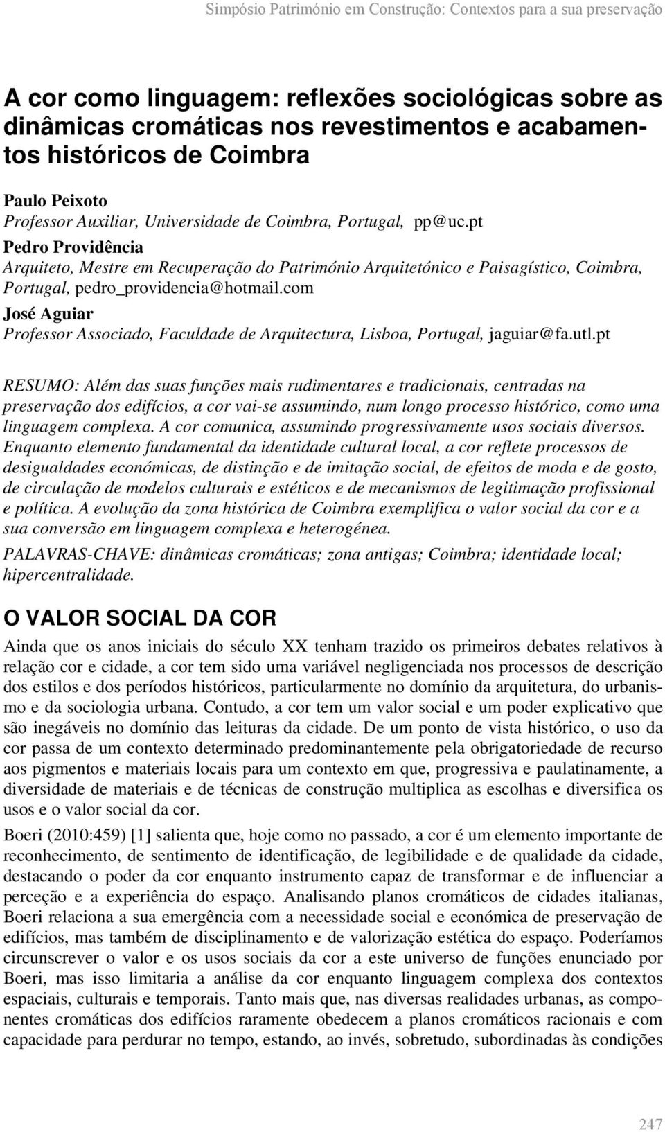 pt Pedro Providência Arquiteto, Mestre em Recuperação do Património Arquitetónico e Paisagístico, Coimbra, Portugal, pedro_providencia@hotmail.