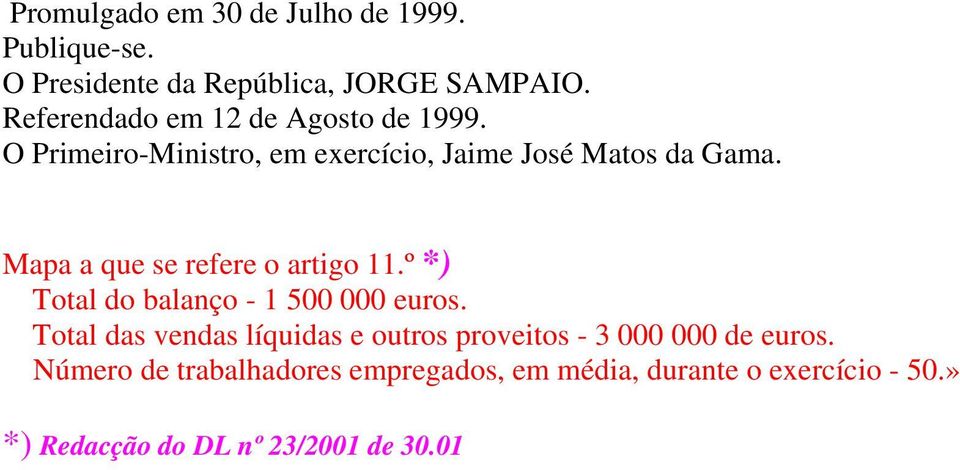 Mapa a que se refere o artigo 11.º *) Total do balanço - 1 500 000 euros.