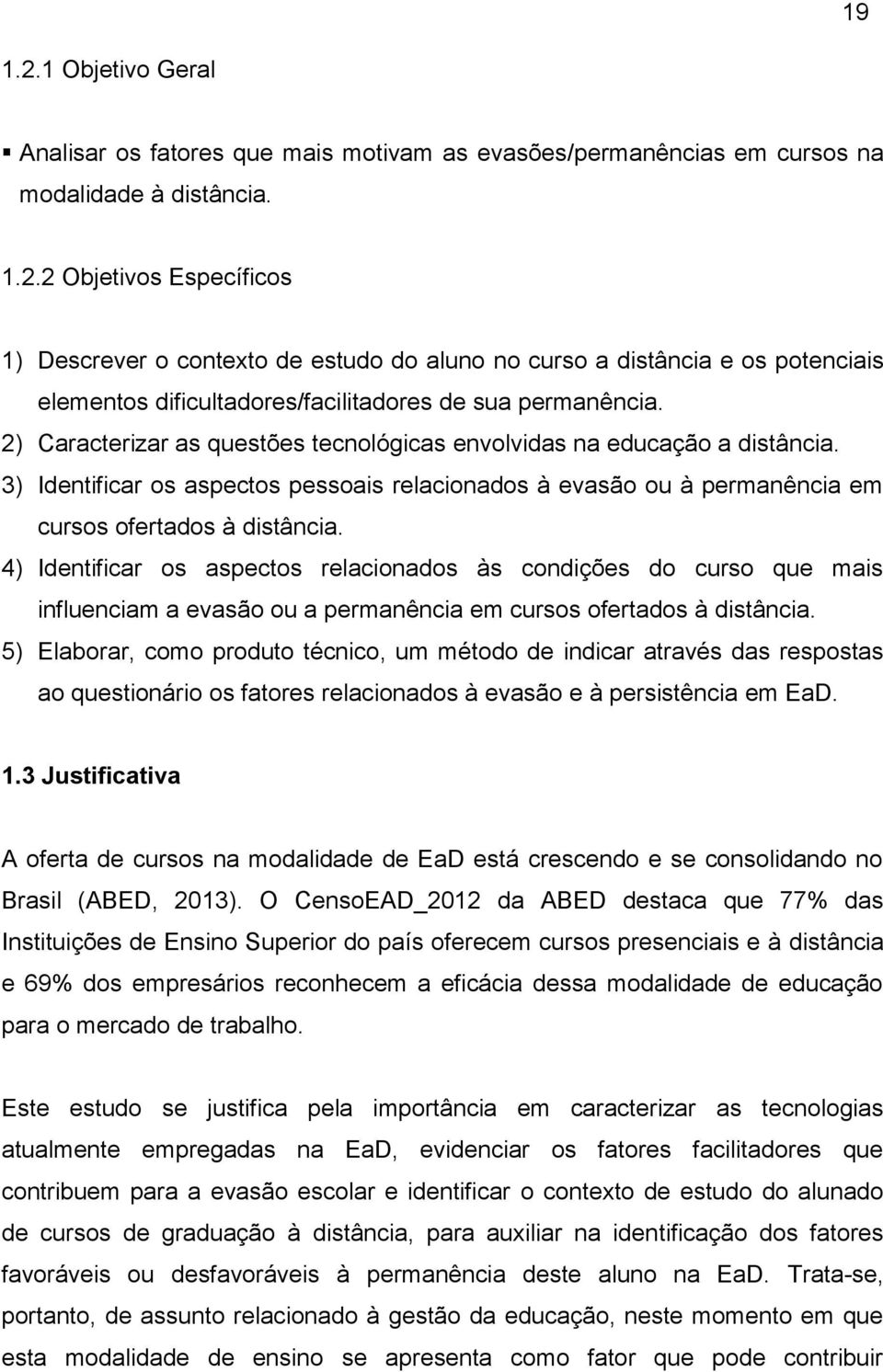 4) Identificar os aspectos relacionados às condições do curso que mais influenciam a evasão ou a permanência em cursos ofertados à distância.