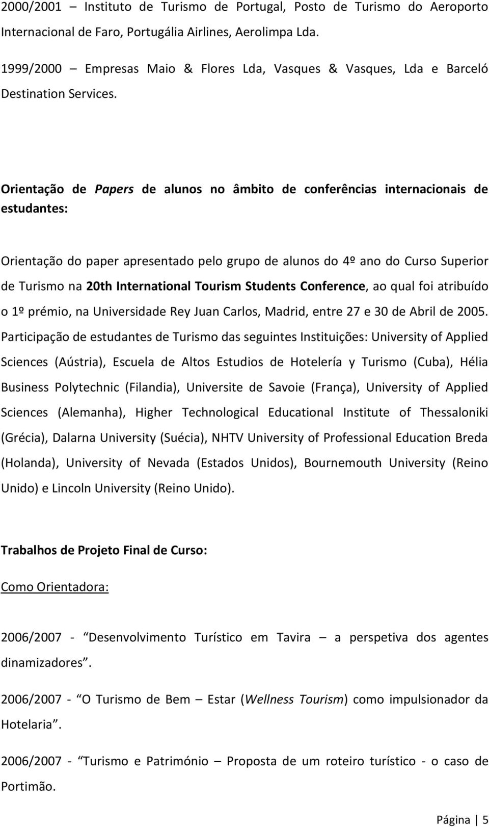 Orientação de Papers de alunos no âmbito de conferências internacionais de estudantes: Orientação do paper apresentado pelo grupo de alunos do 4º ano do Curso Superior de Turismo na 20th