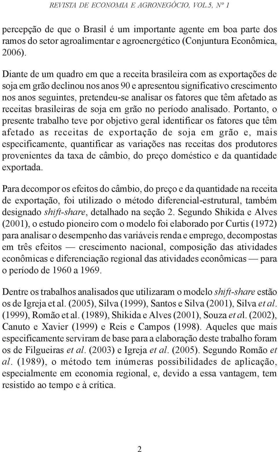 afeado as receias brasileiras de soja em grão no período analisado.