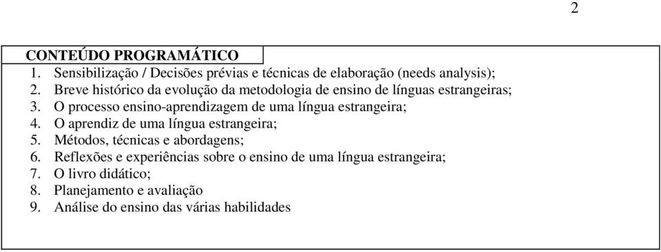 O processo ensino-aprendizagem de uma língua estrangeira; 4. O aprendiz de uma língua estrangeira; 5.