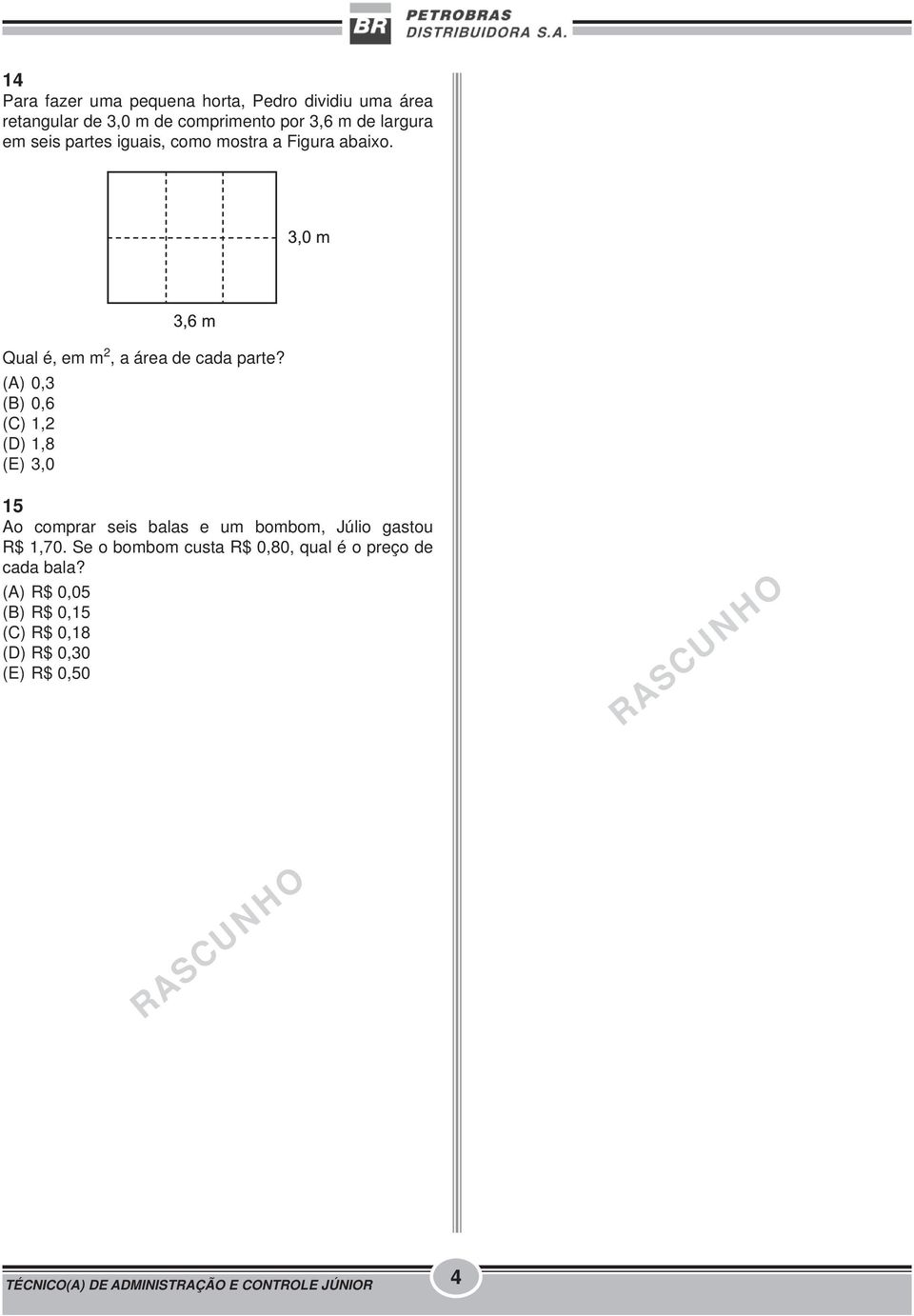 (A) 0,3 (B) 0,6 (C) 1,2 (D) 1,8 (E) 3,0 15 Ao comprar seis balas e um bombom, Júlio gastou R$ 1,70.