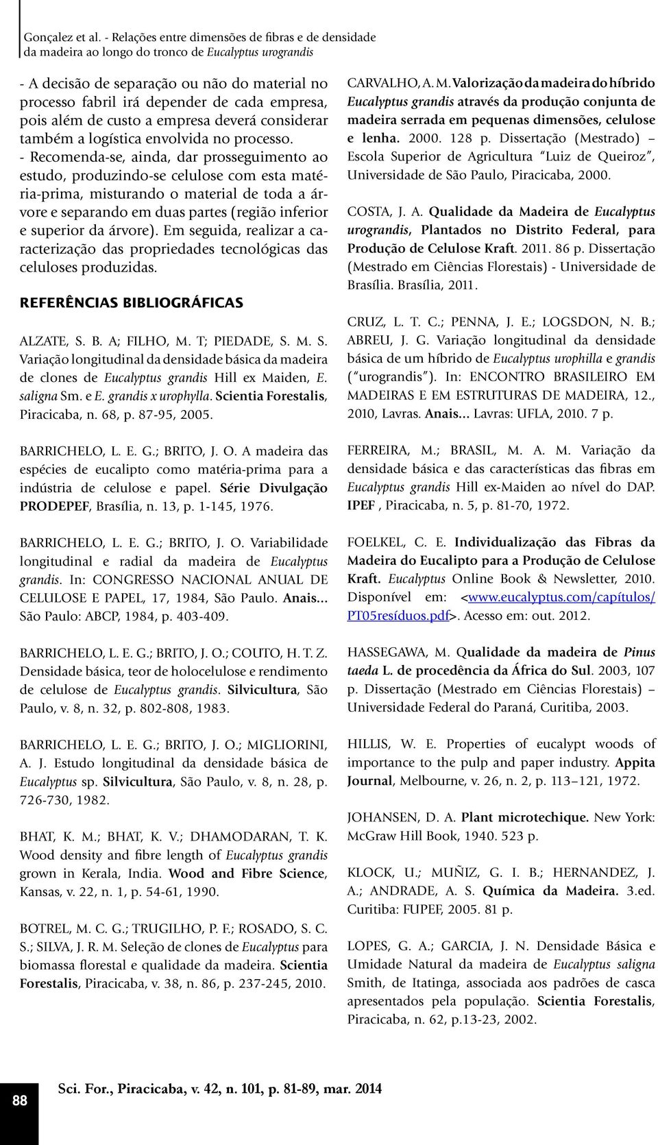 pois além de custo a empresa deverá considerar também a logística envolvida no processo.