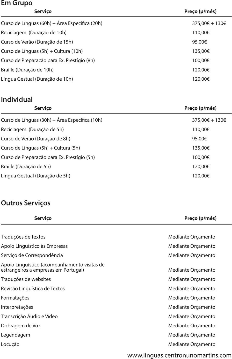 Prestígio (8h) 100,00 Braille (Duração de 10h) 120,00 Lingua Gestual (Duração de 10h) 120,00 Individual Preço (p/mês) Curso de Línguas (30h) + Área Específica (10h) 375,00 + 130 Reciclagem (Duração