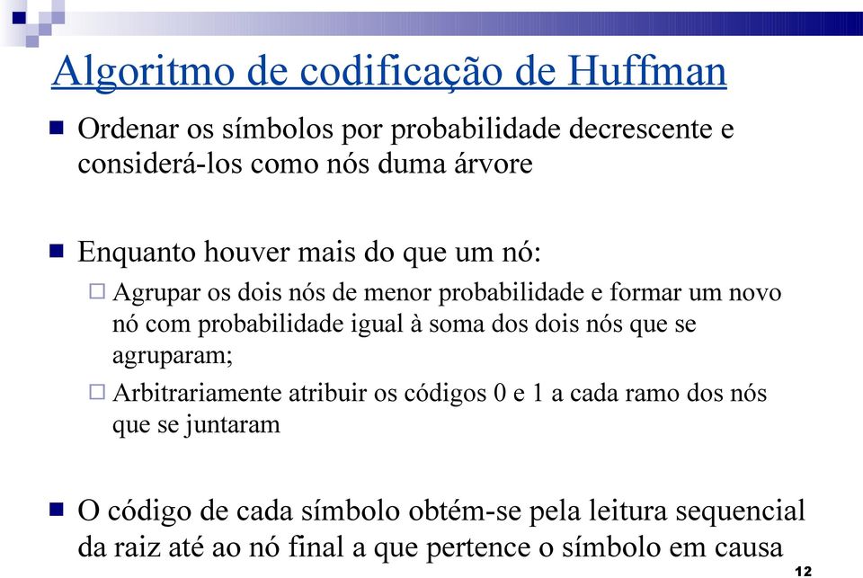 probabilidade igual à soma dos dois nós que se agruparam; Arbitrariamente atribuir os códigos 0 e 1 a cada ramo dos nós