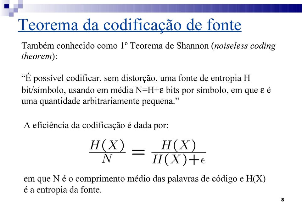 média N=H+ε bits por símbolo, em que ε é uma quantidade arbitrariamente pequena.