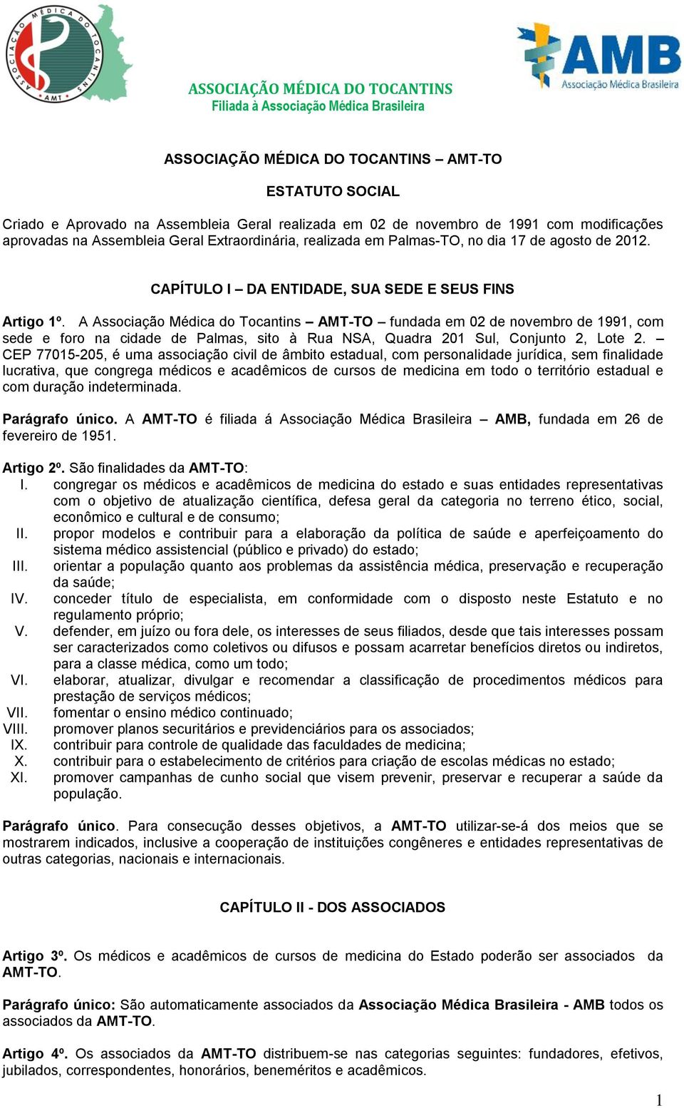 A Associação Médica do Tocantins AMT-TO fundada em 02 de novembro de 1991, com sede e foro na cidade de Palmas, sito à Rua NSA, Quadra 201 Sul, Conjunto 2, Lote 2.