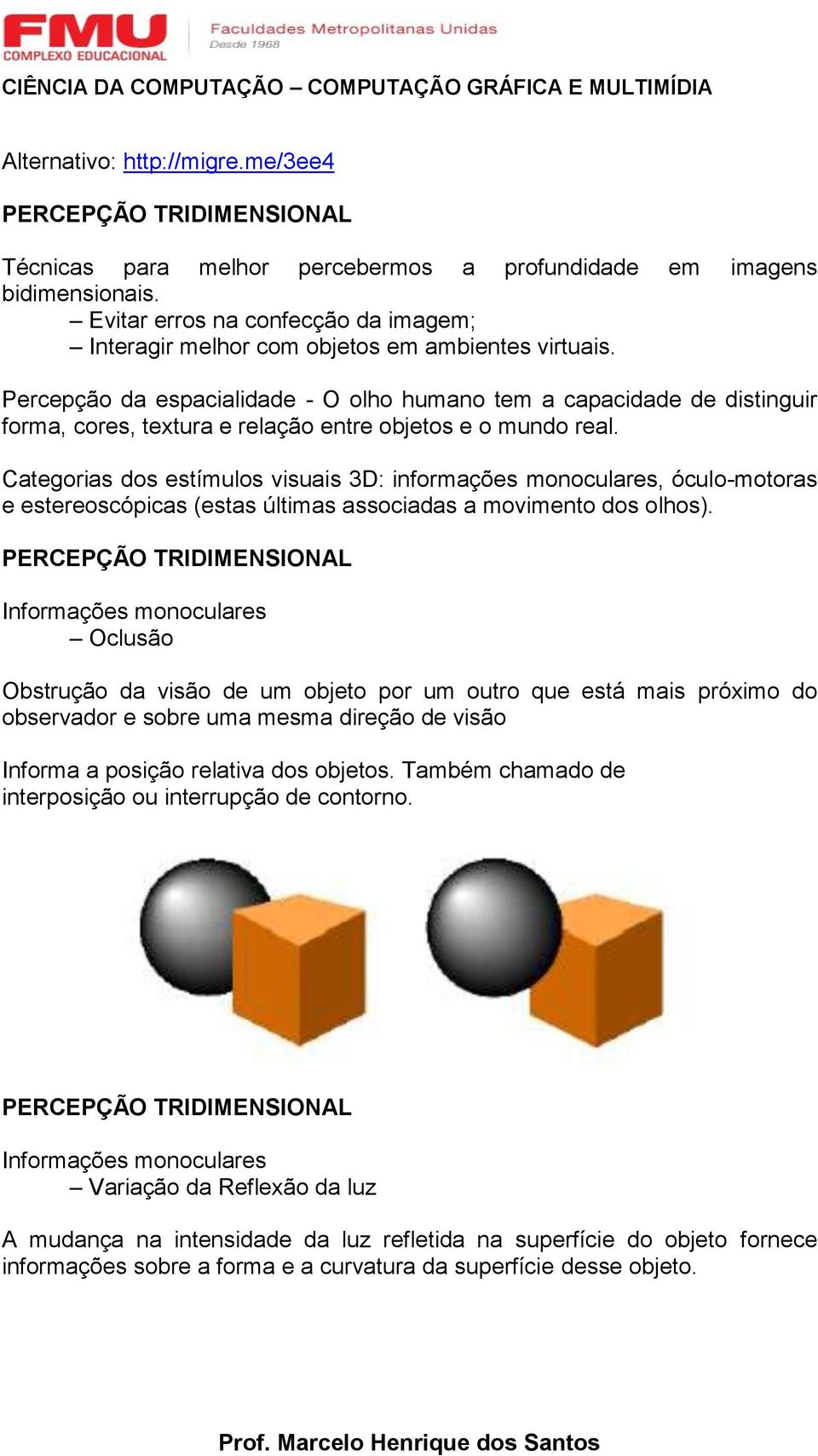 Categorias dos estímulos visuais 3D: informações monoculares, óculo-motoras e estereoscópicas (estas últimas associadas a movimento dos olhos).