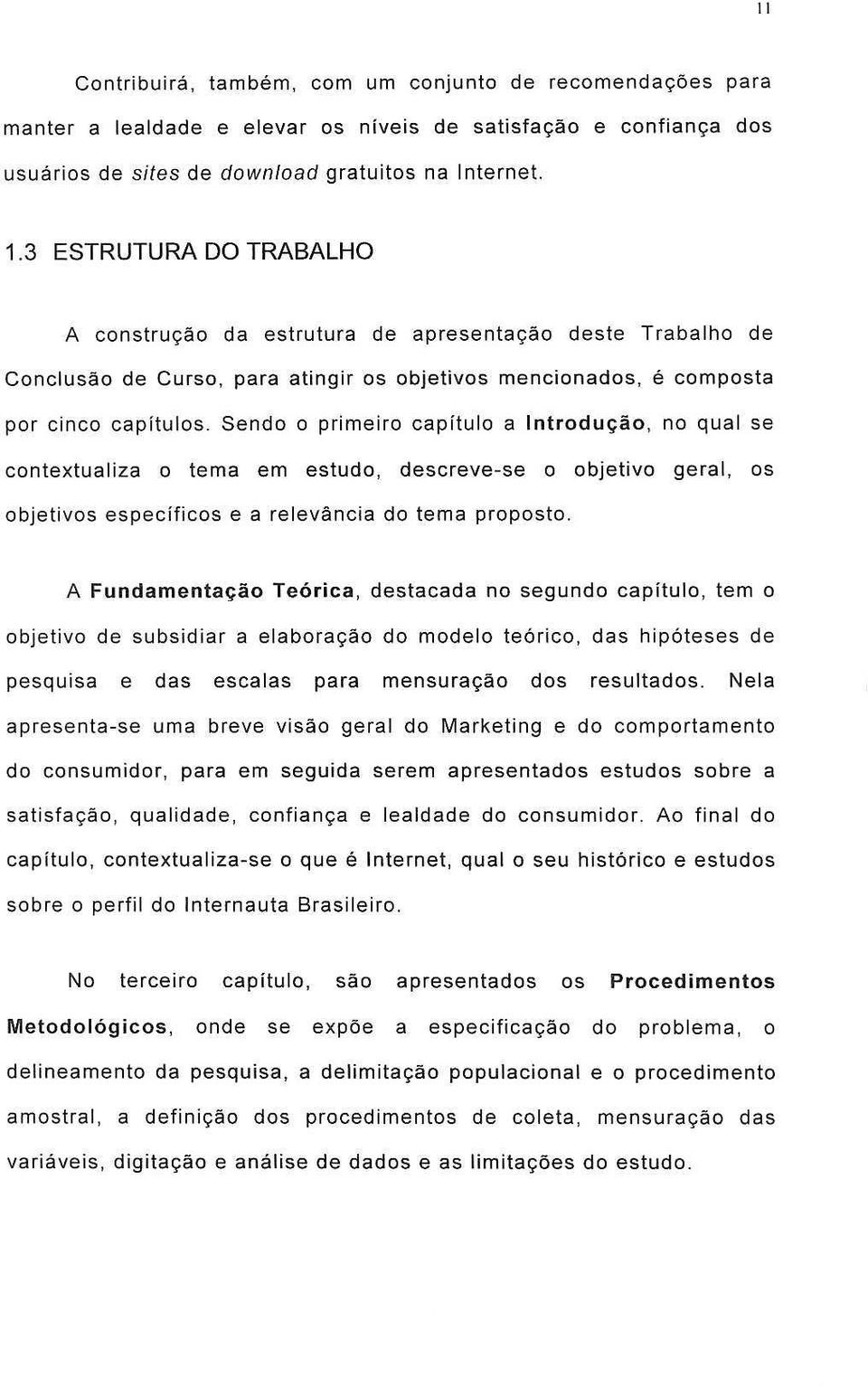 Sendo a pineio capftulo a Intodw;ao, no qual 58 contextualiza 0 tema em estudo, desceve-se a objetivo geal, as objetivos especificos e a elevancia do tema poposto.