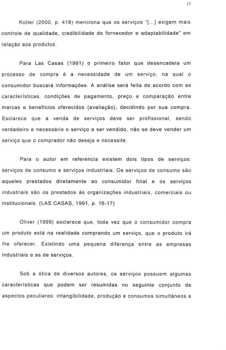 A analise sea feita de acodo com as caactefsticas, condic;:5es de pagamento, pec;:o e compaagao ente macas e benef[cios ofeecidos (avaliac;:ao), decidindo pa sua compa.