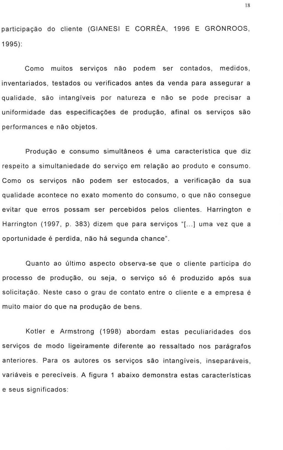 pecisa a unifomidade das especificac;oes de poduc;ao, afinal as sevic;os sao pefomances e nad objetos.