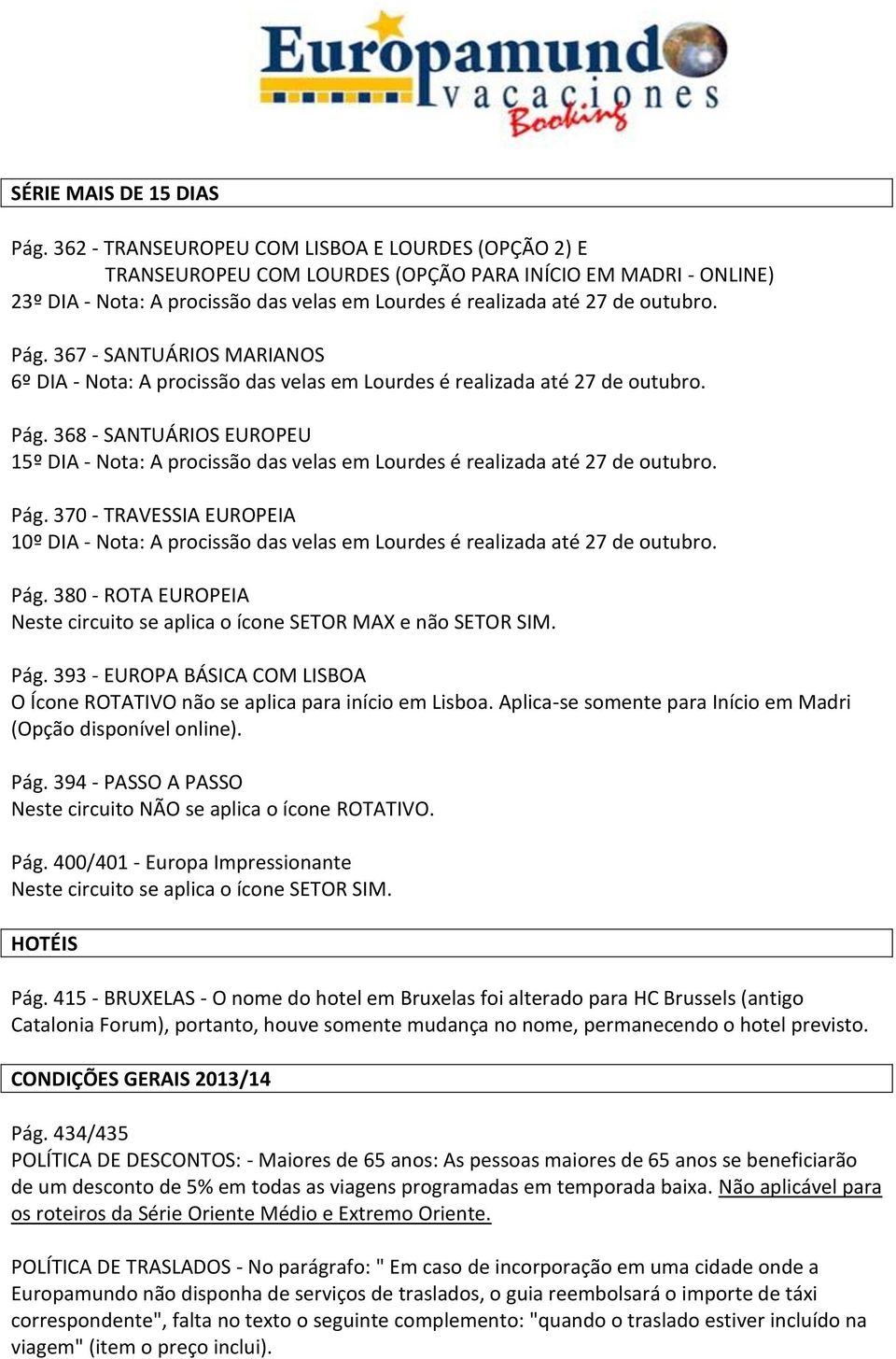 367 - SANTUÁRIOS MARIANOS 6º DIA - Nota: A procissão das velas em Lourdes é realizada até 27 de outubro. Pág.