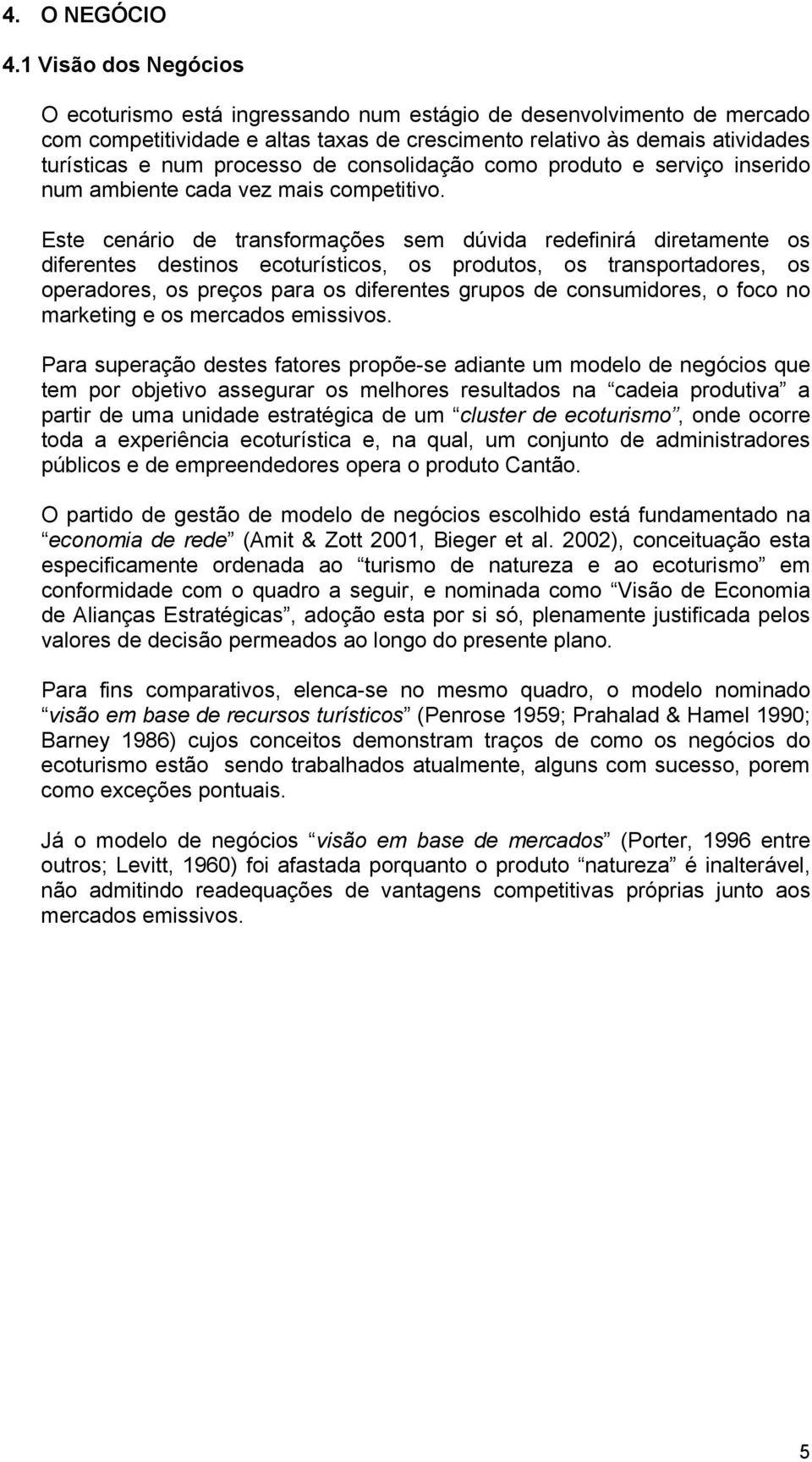 de consolidação como produto e serviço inserido num ambiente cada vez mais competitivo.