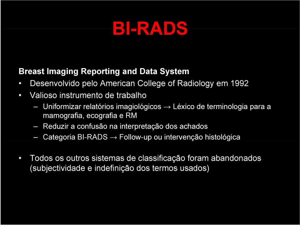 ecografia e RM Reduzir a confusão na interpretação dos achados Categoria BI-RADS Follow-up ou intervenção