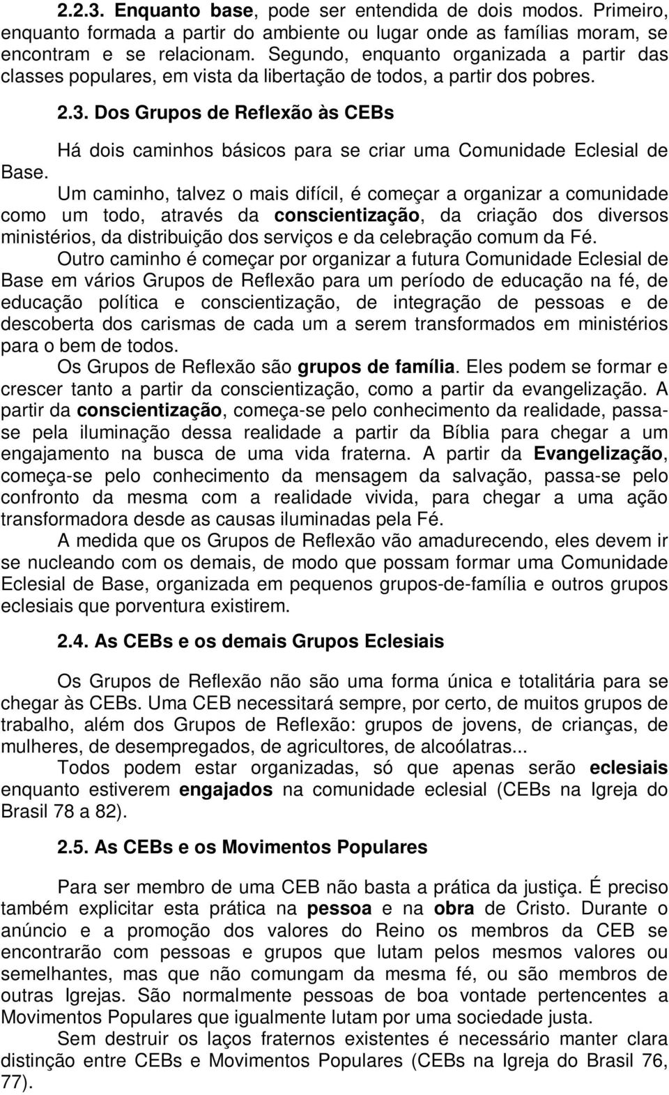 Dos Grupos de Reflexão às CEBs Há dois caminhos básicos para se criar uma Comunidade Eclesial de Base.