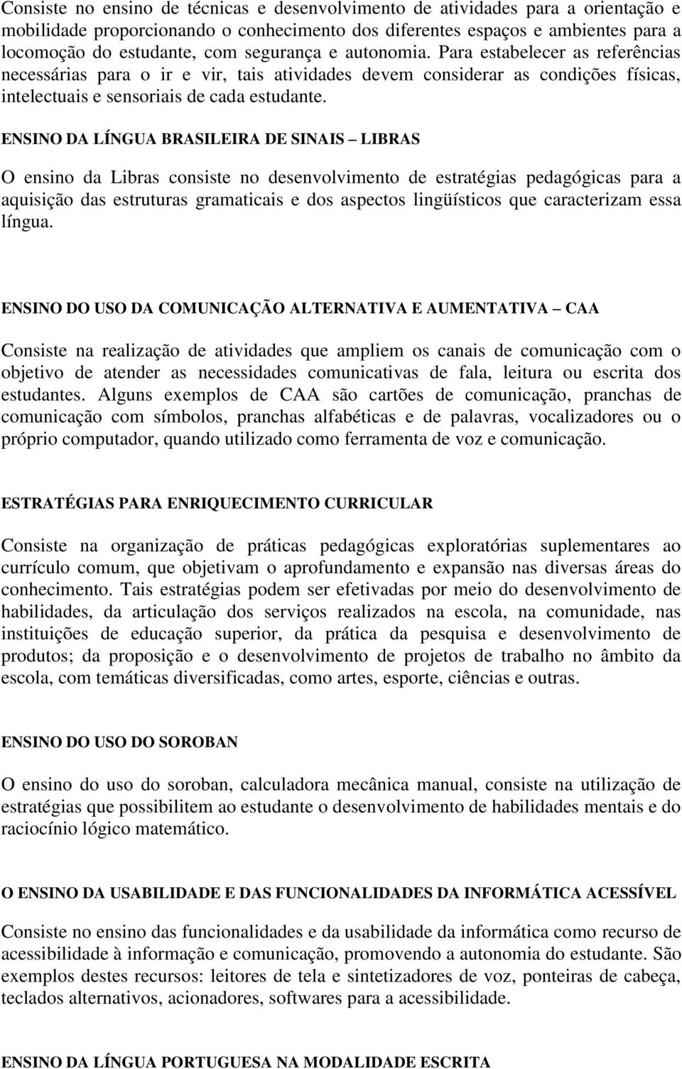 ENSINO DA LÍNGUA BRASILEIRA DE SINAIS LIBRAS O ensino da Libras consiste no desenvolvimento de estratégias pedagógicas para a aquisição das estruturas gramaticais e dos aspectos lingüísticos que