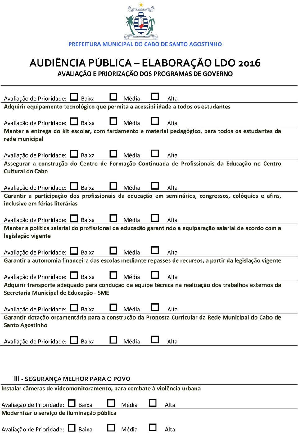 colóquios e afins, inclusive em férias literárias Manter a política salarial do profissional da educação garantindo a equiparação salarial de acordo com a legislação vigente Garantir a autonomia