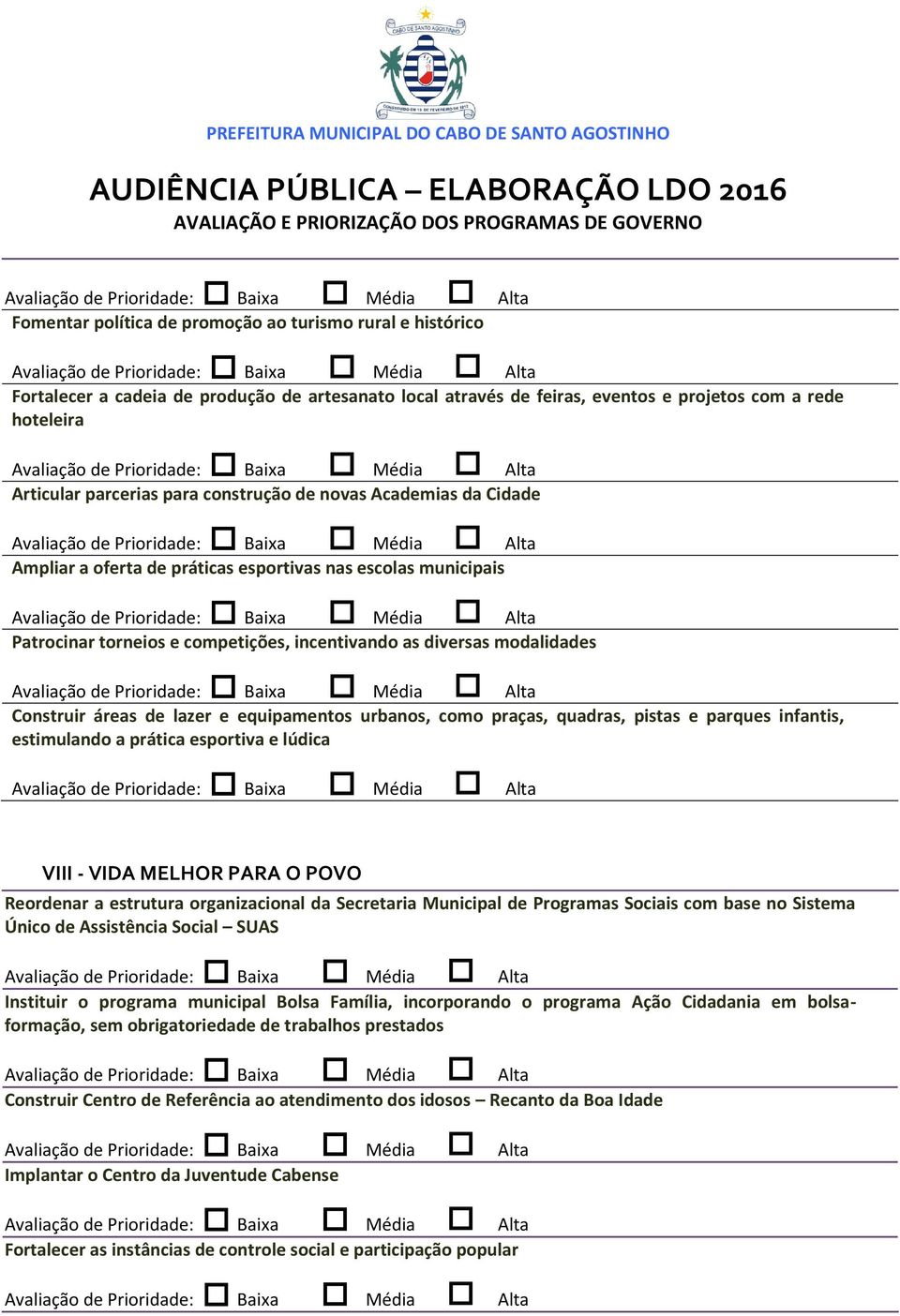 e equipamentos urbanos, como praças, quadras, pistas e parques infantis, estimulando a prática esportiva e lúdica VIII - VIDA MELHOR PARA O POVO Reordenar a estrutura organizacional da Secretaria