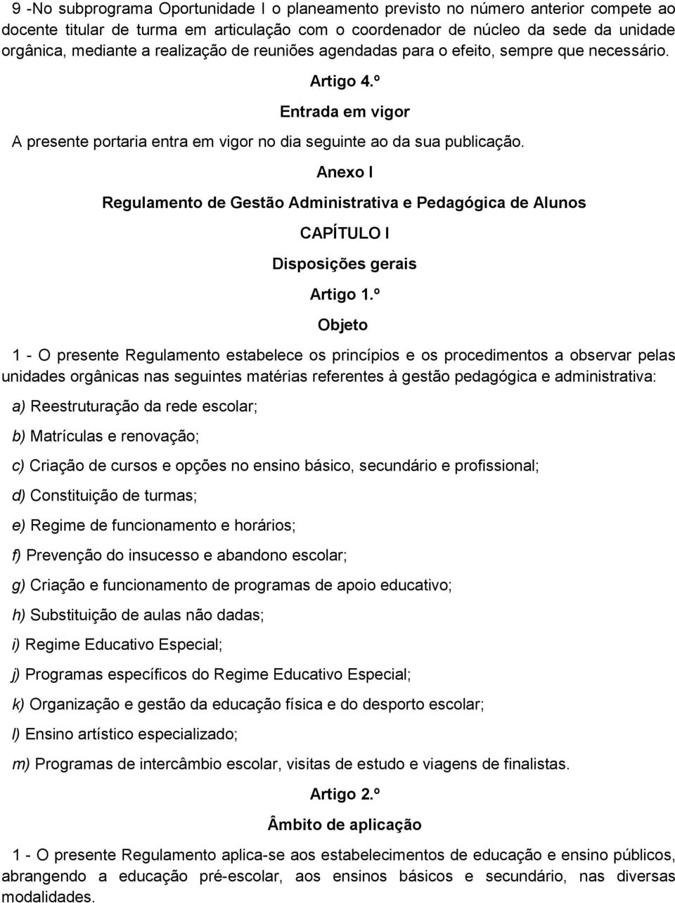 Anexo I Regulamento de Gestão Administrativa e Pedagógica de Alunos CAPÍTULO I Disposições gerais Artigo 1.