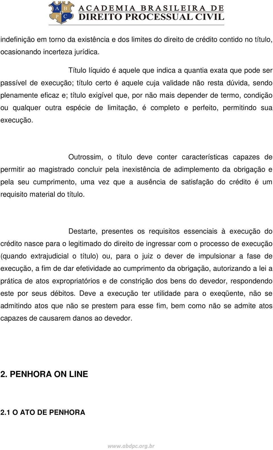 mais depender de termo, condição ou qualquer outra espécie de limitação, é completo e perfeito, permitindo sua execução.