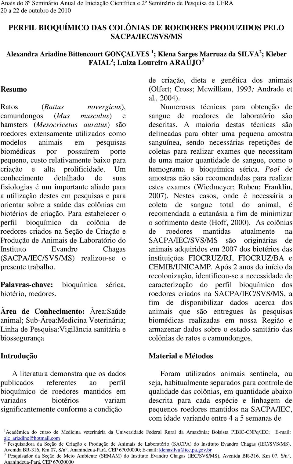 pequeno, custo relativamente baixo para criação e alta prolificidade.