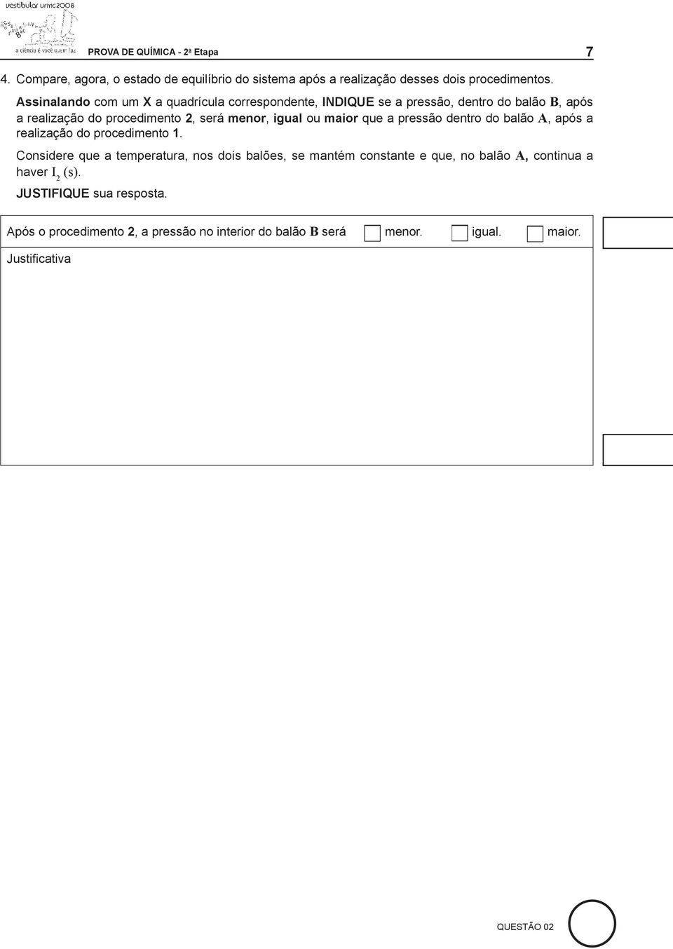 maior que a pressão dentro do balão A, após a realização do procedimento 1.