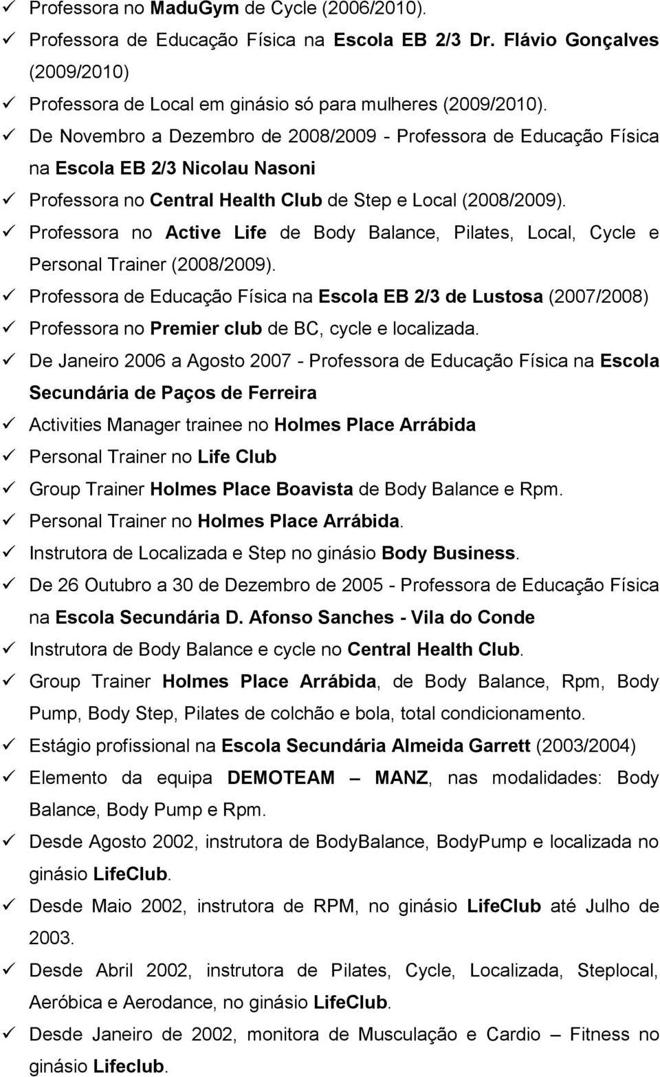 Professora no Active Life de Body Balance, Pilates, Local, Cycle e Personal Trainer (2008/2009).
