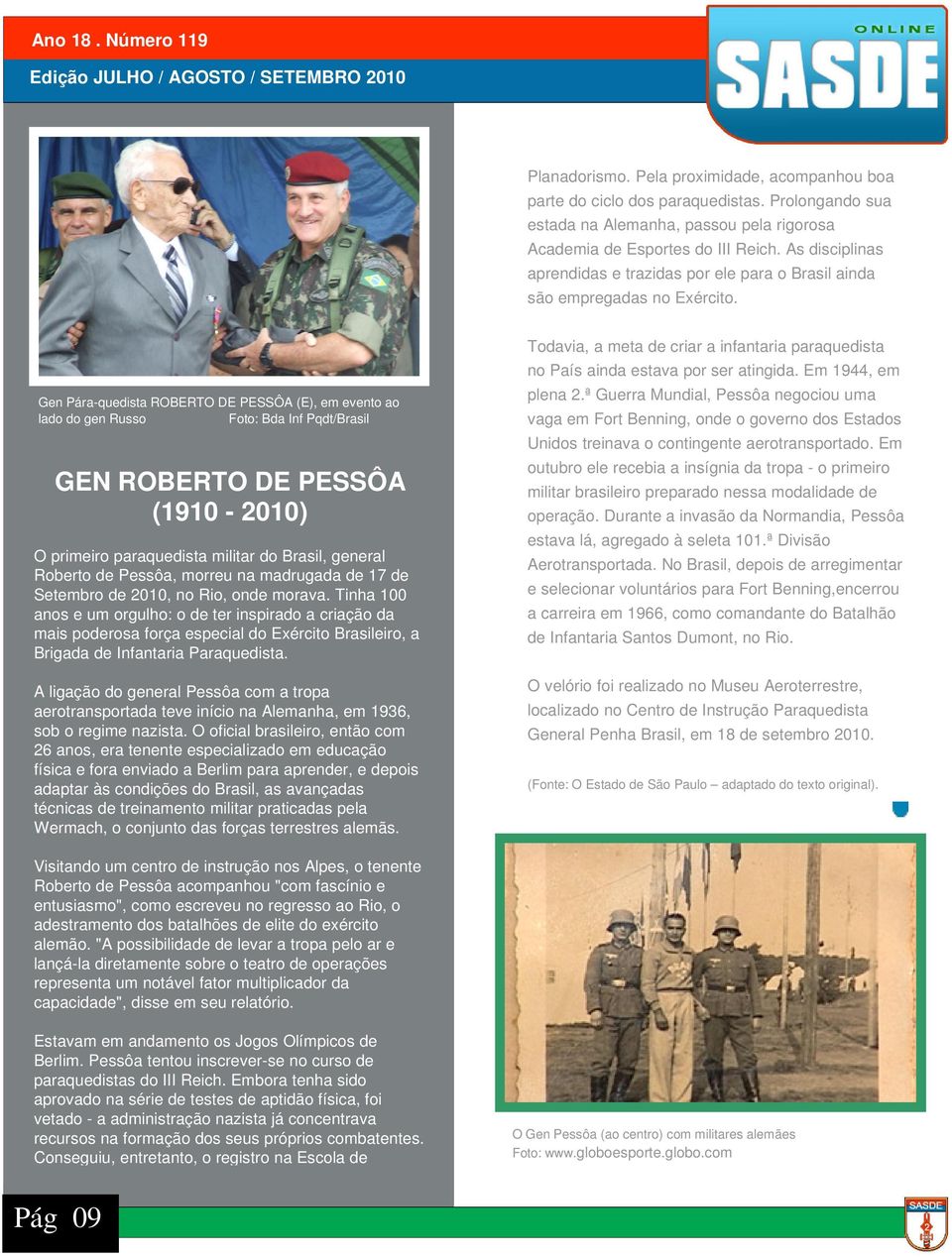 Gen Pára-quedista ROBERTO DE PESSÔA (E), em evento ao lado do gen Russo Foto: Bda Inf Pqdt/Brasil GEN ROBERTO DE PESSÔA (1910-2010) O primeiro paraquedista militar do Brasil, general Roberto de