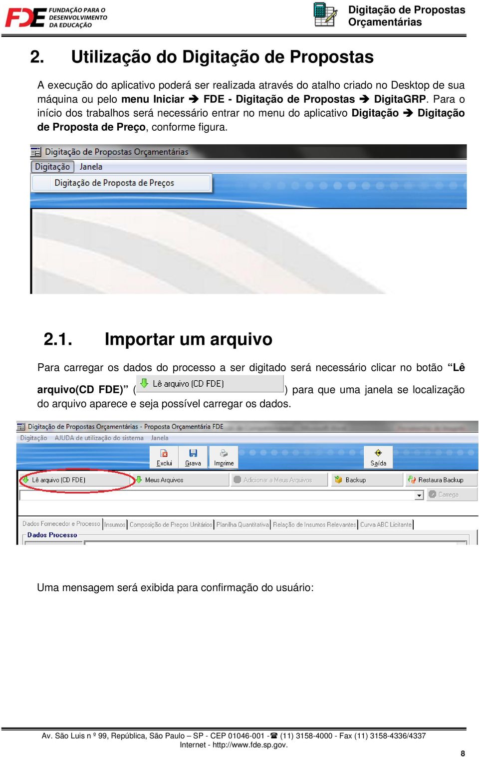 Para o início dos trabalhos será necessário entrar no menu do aplicativo Digitação Digitação de Proposta de Preço, conforme figura. 2.1.