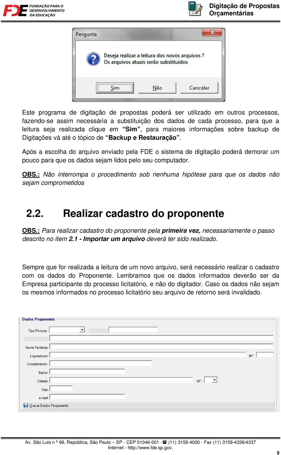 Após a escolha do arquivo enviado pela FDE o sistema de digitação poderá demorar um pouco para que os dados sejam lidos pelo seu computador. OBS.