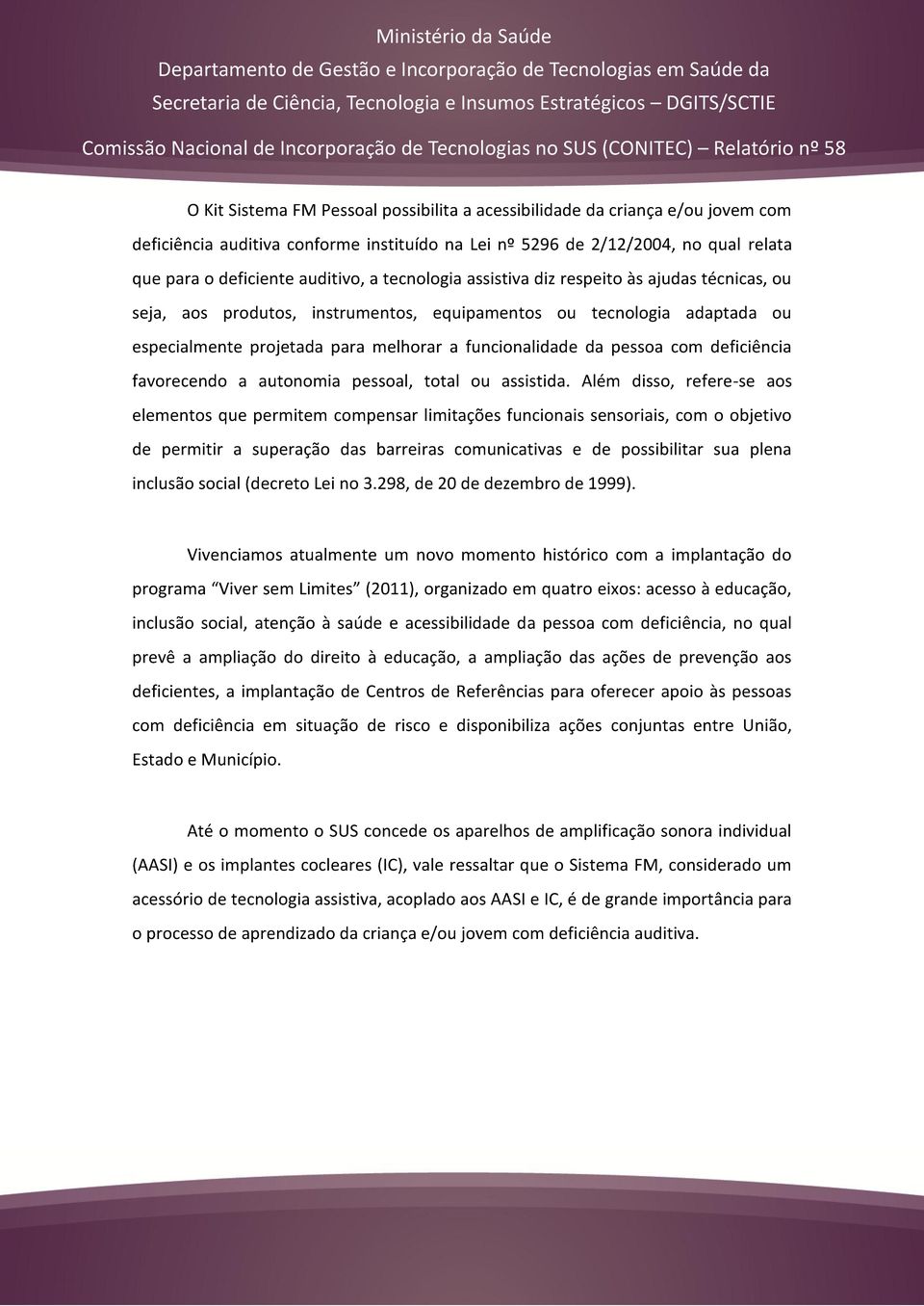 deficiência favorecendo a autonomia pessoal, total ou assistida.